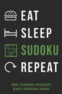 Eat Sleep Sudoku Repeat - 500 Sudoku Puzzles - Easy, Medium, Hard: Sudoku Puzzle Book for Adults