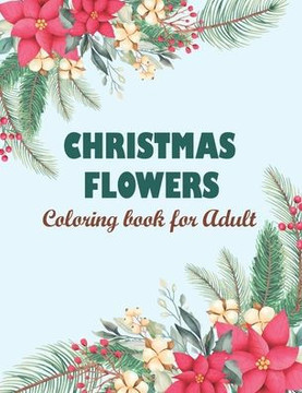 Christmas flowers coloring book for Adult: Christmas Coloring Book, Flower Coloring Book For Seniors In Large Print