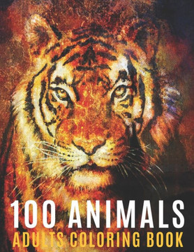 100 Animals Adults Coloring Book: Coloring Books For Men Women With Mandala Animals Designs For Stress Relief and Relaxation