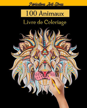 100 Animaux Livre de Coloriage: 100 mandalas animaux livre de coloriage pour adultes (lions, chats, chiens, tigre etc..) motifs anti-stress et relaxan