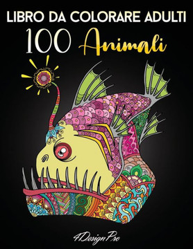 Libro Da Colorare Adulti 100 Animali: Fantastici e Unici Disegni Antistress da Colorare