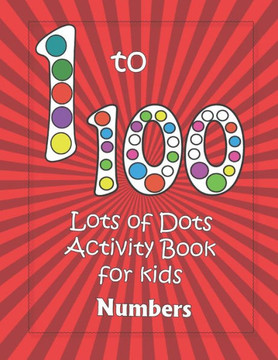 Numbers 1-100: Lots of Dots activity book for kids: Dot markers activity book for toddlers - Gifts for kids - Paint daubers book - Ea