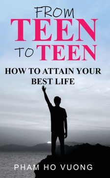 From teen to teen: How to attain your best life