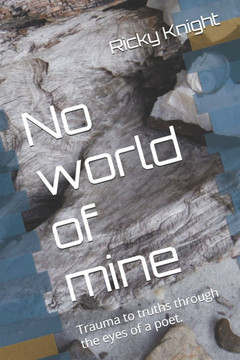 No world of mine: Trauma to truths through the eyes of a poet.