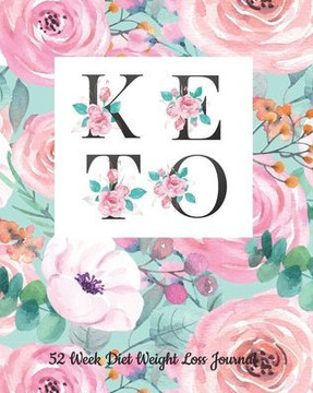 52 Week Keto Diet Weight Loss Journal: Your Meals Weekly Diary Meal and Exercise Fitness Diet Weight Loss Journal Grocery Keto List Track And Plan Log