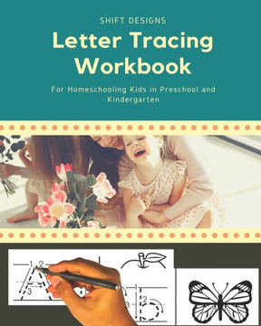 Letter Tracing Workbook: For Homeschooling Kids in Preschool and Kindergarten