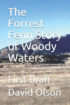 The Forrest Fenn Story of Woody Waters: First Draft