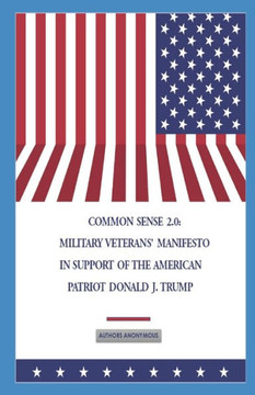 Common Sense 2.0: Military Veterans' Manifesto in Support of the American Patriot Donald J. Trump