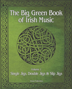 The Big Green Book Of Irish Music, Vol. 1: Single Jigs, Double Jigs & Slip Jigs