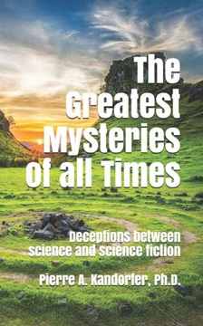The Greatest Mysteries of all Times: Deceptions between science and science fiction