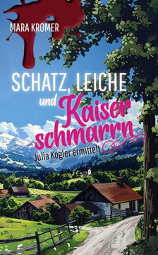 Schatz, Leiche und Kaiserschmarrn: Julia Kogler ermittelt