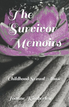 The Survivor Memoirs: Childhood Sexual Abuse The Survivor Memoirs: Childhood Sexual Abuse