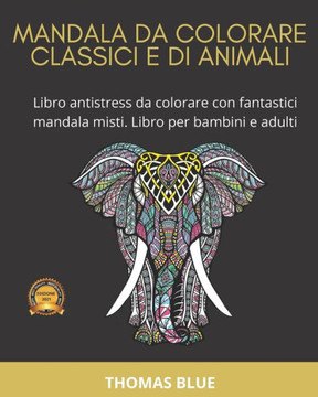 Mandala Da Colorare Classici E Di Animali: Libro antistress da colorare con fantastici mandala misti. Libro per bambini e adulti