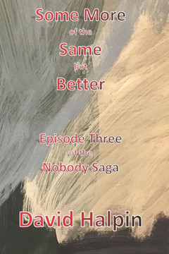 Some More of the Same but Better: Episode Three of the Nobody Saga Some More of the Same but Better: Episode Three of the Nobody Saga
