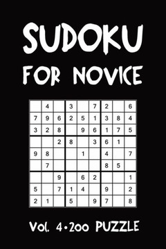 Sudoku For Novice Vol. 4 200 Puzzle : Puzzle Book, Hard,9X9, 2 Puzzles Per Page