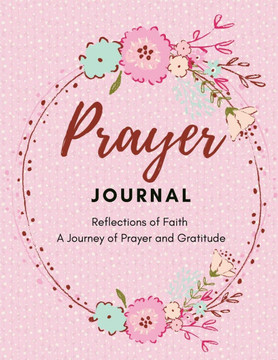 Prayer journal - Reflections of Faith: A Journey of Prayer and Gratitude Prayer journal - Reflections of Faith: A Journey of Prayer and Gratitude
