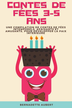 Contes de fées 3-5 ans: Une compilation de contes de fées intemporels, apaisants et amusants, pour développer la paix intérieure Contes de fées 3-5 ans: Une compilation de contes de fées intemporels, apaisants et amusants, pour développer la paix intérieure