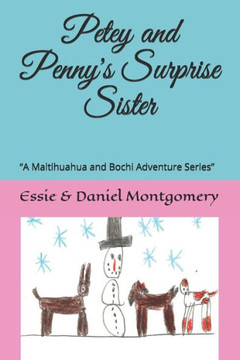 Petey And Penny'S Surprise Sister : "A Maltihuahua And Bochi Adventure Series"