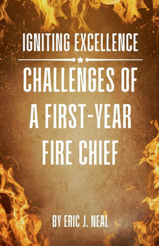 Igniting Excellence: Challenges of a First-Year Fire Chief