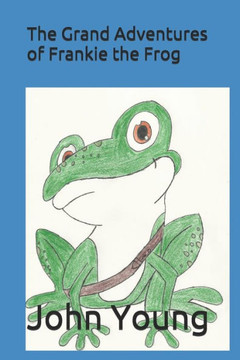 The Grand Adventure'S Of Frankie The Frog The Grand Adventure'S Of Frankie The Frog
