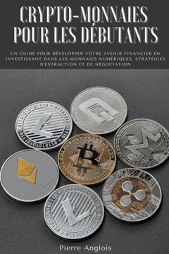 Crypto-monnaies pour les débutants: Un guide pour développer votre avenir financier en investissant dans les monnaies numériques, stratégies d'extract