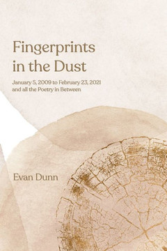 Fingerprints in the Dust: January 5, 2009 to February 23, 2021 - and all the Poetry in Between