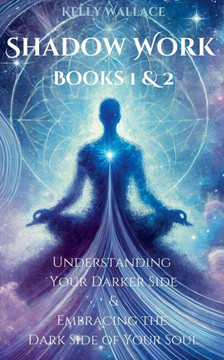 Shadow Work Books 1 & 2: Understanding Your Darker Side & Embracing the Dark Side of Your Soul