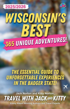 Wisconsin's Best: 365 Unique Adventures - 2025-2026 Edition: The Essential Guide to Unforgettable Experiences in the Badger State! Wisconsin's Best: 365 Unique Adventures - 2025-2026 Edition: The Essential Guide to Unforgettable Experiences in the Badger State!