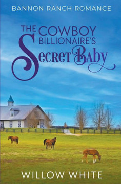 The Cowboy Billionaire's Secret Baby The Cowboy Billionaire's Secret Baby