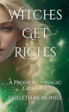 Witches Get Riches: A Prosperity Magic Grimoire