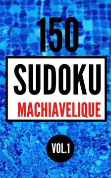 150 Sudoku machiavélique Vol.1: Sudoku adulte petit format difficile - diabolique - extreme 150 Grilles sodoku 9x9 machiavelique avec solutions pour l 150 Sudoku machiavélique Vol.1: Sudoku adulte petit format difficile - diabolique - extreme 150 Grilles sodoku 9x9 machiavelique avec solutions pour l