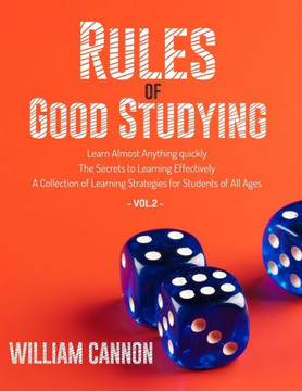 Rules of Good Studying: Learn Almost Anything quickly The Secrets to Learning Effectively A Collection of Learning Strategies for Students of