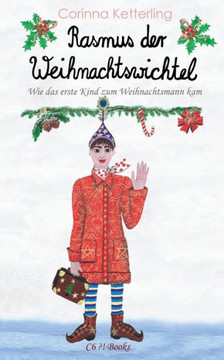 Rasmus der Weihnachtswichtel: Wie das erste Kind zum Weihnachtsmann kam