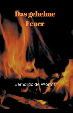 Das geheime Feuer Das geheime Feuer
