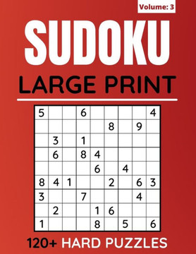 Sudoku Large Print 120 Hard Puzzles: Sudoku Puzzles Book For Adults And Seniors With Solutions (Volume: 3) - Large Print
