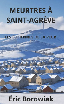 Meurtres à Saint-Agrève: Les éoliennes de la peur