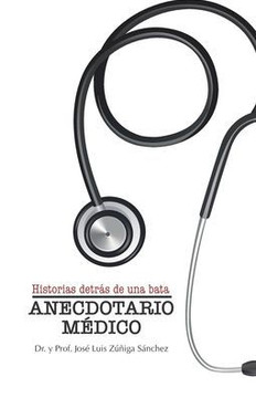 Anecdotario Médico: Historias detrás de una bata.