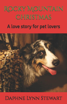 Rocky Mountain Christmas: A love story for pet lovers