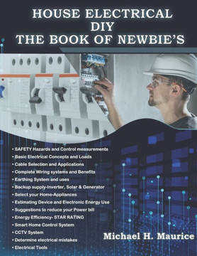 House Electrical DIY the Book of Newbie's: Fully Updated House Electrical Circuits and Light Designs/ Estimations, Backup Power and Also Requirements