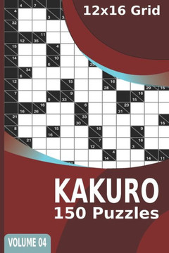 Kakuro Puzzles: 150 Cross Sums Puzzles for Adults 12x16 Grid Volume 4