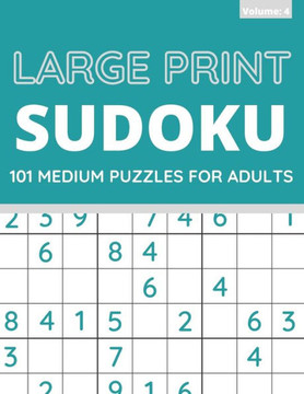 Large Print Sudoku: 101 Medium Sudoku Puzzles For Adults, One Puzzle Per Page (Volume: 4) - Large Print
