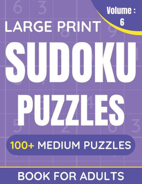 Large Print Sudoku Puzzles Book For Adults: 100 Medium Puzzles For Adults & Seniors (Volume: 6) - Large Print