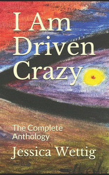 I Am Driven Crazy: The Complete Anthology