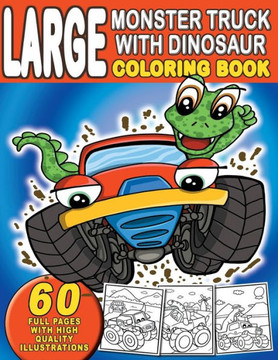 Large Monster Truck With Dinosaur Coloring Book: For Boys and Girls Who Really Love Monster Trucks And Dinosaurs - Kids Ages 2-4 and 3-5 (Toddler and