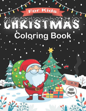 Christmas Coloring Book For Kids: 60 Christmas Coloring Pages for Kids, For Kids Ages 4-8