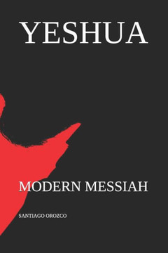Yeshua: Modern Messiah Yeshua: Modern Messiah