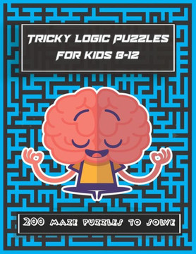 Tricky Logic Puzzles For kids 8-12: 200 maze puzzles to solve, brain challenging maze game book for adults, teens, young adults, senior, boys, girls - Large Print