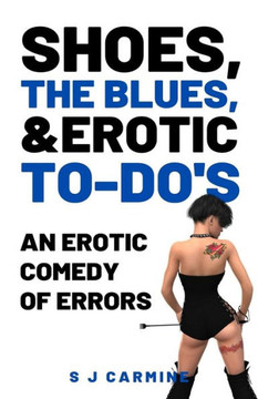 Shoes, the Blues and Erotic To-Do's: An Erotic Comedy of Errors Shoes, the Blues and Erotic To-Do's: An Erotic Comedy of Errors