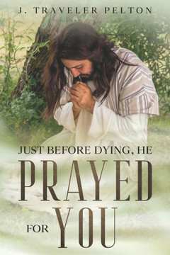 Just Before Dying, He Prayed for You