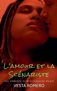 L'amour et la Scénariste: Une Romance de Milliardaire BWWM L'amour et la Scénariste: Une Romance de Milliardaire BWWM